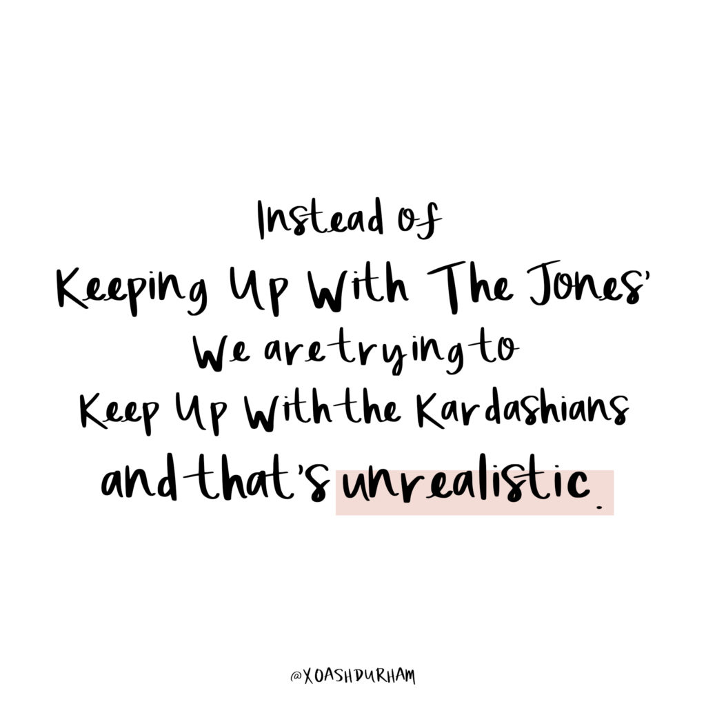 instead of keeping up with the joneses we are trying to keep up with the kardashians